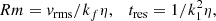 $$ \begin{aligned} Rm = { v}_{\mathrm{rms} }/k_f\eta , \quad t_{\mathrm{res} } = 1/k_1^2 \eta , \end{aligned} $$