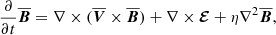 $$ \begin{aligned} \frac{\partial }{\partial t}\overline{\boldsymbol{B}}= \nabla \times (\overline{\boldsymbol{V}}\times \overline{\boldsymbol{B}}) + \nabla \times \boldsymbol{\mathcal{E} }+ \eta \nabla ^2 \overline{\boldsymbol{B}}, \end{aligned} $$
