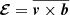 $ {\boldsymbol{\mathcal{E}}}= \overline{{\boldsymbol{v}}\times {\boldsymbol{b}}} $