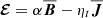 $ {\boldsymbol{\mathcal{E}}}= \alpha {{\overline{\boldsymbol{B}}}}- {\eta_t} {{\overline{\boldsymbol{J}}}} $
