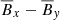 $ {{\overline{B}}_x}-{{\overline{B}}_{\textit{y}}} $