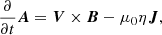 $$ \begin{aligned} \frac{\partial }{\partial t}\boldsymbol{A}&= \boldsymbol{V}\times \boldsymbol{B}-\mu _0 \eta \boldsymbol{J}, \end{aligned} $$