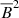 $ {{\overline{B}}^2} $
