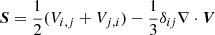 $ \boldsymbol{S} = \frac{1}{2} (V_{i,j}+V_{j,i}) - \frac{1}{3} \delta_{ij} \nabla\cdot\boldsymbol{V} $