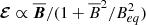 $ {\boldsymbol{\mathcal{E}}}\propto {{\overline{\boldsymbol{B}}}}/(1 + {{\overline{B}}^2}/B_{eq}^2) $