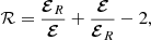 $$ \begin{aligned} \mathcal{R} = \frac{\boldsymbol{\mathcal{E} }_R}{\boldsymbol{\mathcal{E} }} + \frac{\boldsymbol{\mathcal{E} }}{\boldsymbol{\mathcal{E} }_R} -2, \end{aligned} $$