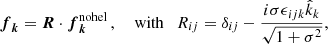$$ \begin{aligned} \boldsymbol{f}_{\boldsymbol{k}}=\boldsymbol{R}\cdot \boldsymbol{f}_{\boldsymbol{k}}^{\mathrm{nohel} }\, ,\quad \text{ with}\quad R_{ij}={\delta _{ij}- \frac{i\sigma \epsilon _{ijk}\hat{k}_k}{\sqrt{1+\sigma ^2}}}, \end{aligned} $$
