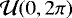 $\mathcal{U}(0,2\pi)$