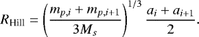 \begin{equation*} R_{\text{Hill}} = \left( \frac{m_{p,i}+m_{p,i+1}}{3M_s} \right)^{1/3} \frac{a_i+a_{i+1}}{2}. \end{equation*}
