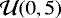 $\mathcal{U}(0,5)$