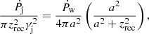 $$ \begin{aligned} \frac{\dot{P}_{\rm j}}{\pi z_{\rm rec}^2 \gamma _{\rm j}^2} = \frac{\dot{P}_{\rm w}}{4\pi a^2} \left(\frac{a^2}{a^2 + z_{\rm rec}^2} \right), \end{aligned} $$