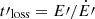 $ t{\prime}_{\mathrm{loss}} = E{\prime}/\dot{E{\prime}} $