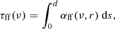 $$ \begin{aligned} \tau _{\rm ff}(\nu ) = \int _0^d \alpha _{\rm ff}(\nu ,r) \ \mathrm{d}s, \end{aligned} $$