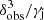 $ \delta_{\rm obs}^3/\gamma_{\rm j} $