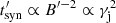 $ t^{\prime}_{\rm syn} \propto B^{\prime -2} \propto \gamma_{\rm j}^2 $