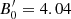 $ B^{\prime}_0 = 4.04 $