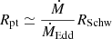 $ R_{\mathrm{pt}} \simeq \frac{\dot M}{\dot M_{\mathrm{Edd}}} R _{\mathrm{Schw}} $