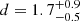 $ d = 1.7^{+0.9}_{-0.5} $