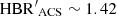 $ {\rm HBR^{\prime}}_{\rm ACS} \sim 1.42 $