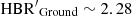 $ {\rm HBR^{\prime}}_{\rm Ground}\sim 2.28 $