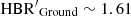 $ {\rm HBR^{\prime}}_{\rm Ground}\sim 1.61 $