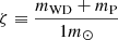 $ \zeta \equiv \frac{m_{\mathrm{WD}} + m_{\mathrm{P}}}{1m_{\odot}} $