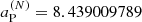 $ a_{\mathrm{P}}^{(N)} = 8.439009789 $