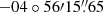 $ {-04}\circ{56}\prime{15}{{\overset{\prime\prime}{.}}}{65} $