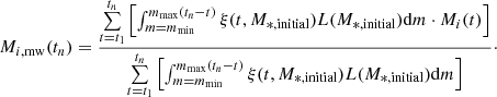 $$ \begin{aligned} M_{i, \mathrm{mw}}(t_n) = \frac{\sum \limits _{t=t_1}^{t_n} \left[ \int _{m=m_{\rm min}}^{m_{\rm max}(t_n-t)} \xi (t,M_{*,\mathrm{initial}})L(M_{*,\mathrm{initial}})\mathrm{d}m \cdot M_{i}(t) \right]}{\sum \limits _{t=t_1}^{t_n} \left[ \int _{m=m_{\rm min}}^{m_{\rm max}(t_n-t)} \xi (t,M_{*,\mathrm{initial}})L(M_{*,\mathrm{initial}})\mathrm{d}m \right]}\cdot \end{aligned} $$