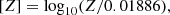 $$ \begin{aligned} {[Z]}=\mathrm{log}_{10}({Z}/0.01886), \end{aligned} $$