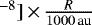 $^{-8}]\,{\times}\,\frac{R}{1000\,\textrm{au}}$