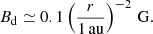$$ \begin{aligned} B_{\rm d} \simeq 0.1 \left( \frac{r}{1\,\mathrm{au}} \right)^{-2}\,\mathrm{G}. \end{aligned} $$