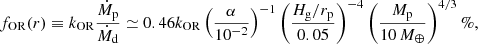 $$ \begin{aligned} f_{\rm OR} (r) \equiv k_{\rm OR} \frac{\dot{M}_{\rm p}}{\dot{M}_{\rm d}} \simeq 0.46 k_{\rm OR} \left( \frac{\alpha }{10^{-2}} \right)^{-1} \left( \frac{H_{\rm g}/r_{\rm p}}{0.05} \right)^{-4} \left( \frac{M_{\rm p}}{10\,M_{\oplus }} \right)^{4/3} \%, \end{aligned} $$