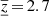 $ {{\underline{\overline{z}}}}\,{=}\,2.7 $