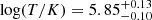 $ \log(T/K)=5.85^{+0.13}_{-0.10} $