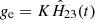 $$ \begin{aligned} {g}_{\rm e} = K \hat{H}_{23}(t) \end{aligned} $$