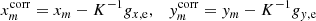 $$ \begin{aligned} x_m^{\mathrm{corr} } = x_m - K^{-1} {g}_{x,\mathrm{e}}, \quad { y}_m^{\mathrm{corr} }={ y}_m- K^{-1}{g}_{{ y},\mathrm{e}} \end{aligned} $$