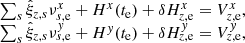 $$ \begin{aligned} \begin{array}{l} \sum _s \hat{\xi }_{z,s} \nu ^x_{s,\mathrm{e}} + H^x(t_{\rm e}) + \delta H^x_{z,\mathrm{e}}= V^x_{z,\mathrm{e}}, \\ \sum _s \hat{\xi }_{z,s} \nu ^{ y}_{s,\mathrm{e}} + H^{ y}(t_{\rm e}) + \delta H^{ y}_{z,\mathrm{e}} = V^{ y}_{z,\mathrm{e}}, \end{array} \end{aligned} $$