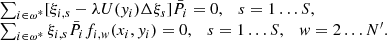 $$ \begin{aligned} \begin{array}{l} \sum\nolimits _{i \in \omega ^*} [\xi _{i,s}- \lambda U({ y}_i) \Delta \xi _s] \bar{P}_{i} =0, \quad s=1 \ldots S, \\ \sum\nolimits _{i \in \omega ^*} \xi _{i,s} \bar{P}_{i} f_{i,{ w}}(x_i,{ y}_i) =0, \quad s=1 \ldots S, \quad { w}=2 \ldots {N^{\prime }}. \end{array} \end{aligned} $$