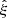 $ \hat{\xi} $