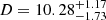 $ D=10.28^{+1.17}_{-1.73} $