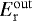 $E_{\mathrm{r}}^{\mathrm{out}}$