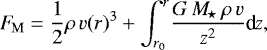 \begin{equation*}F\!_{\mathrm{M}}= \frac{1}{2}\rho\,v(r)^3 &#x002B; \int_{r_0}^r \hspace{-.3ex}\frac{G\,M\!_{\star}\,\rho\,v}{z^2}\textrm{d}_{\!}z, \end{equation*}