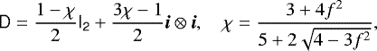 \begin{equation*} \tens{D} = \frac{1-\chi}{2}\tens{I_2} &#x002B; \frac{3\chi-1}{2}\vec{i}\otimes\vec{i},\quad \chi = \frac{3&#x002B;4f^2}{5&#x002B;2\sqrt{4-3f^2}}, \end{equation*}