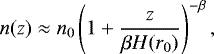 \begin{equation*} n(z)\approx n_0\left(1&#x002B;\dfrac{z}{\beta H(r_0)}\right)^{-\beta} ,\end{equation*}