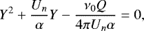 \begin{equation*} Y^2&#x002B;\dfrac{U_n}{\alpha}Y-\dfrac{\nu_0 Q}{4 \pi U_n\alpha}=0 ,\end{equation*}