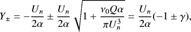 \begin{equation*} Y_{\pm}=-\dfrac{U_n}{2\alpha}\pm\dfrac{U_n}{2\alpha}\sqrt{1&#x002B;\dfrac{\nu_0 Q \alpha}{\pi U_n^3}}=\dfrac{U_n}{2\alpha}(-1\pm\gamma),\end{equation*}