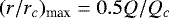 $(r/r_c)_{\text{max}}=0.5Q/Q_c$