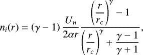\begin{equation*} n_i(r)=\left(\gamma-1\right)\dfrac{U_n}{2 \alpha r}\dfrac{\left(\dfrac{r}{r_c}\right)^{\gamma}-1}{\left(\dfrac{r}{r_c}\right)^{\gamma}&#x002B;\dfrac{\gamma-1}{\gamma&#x002B;1}},\end{equation*}