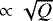 $\propto \sqrt{Q}$
